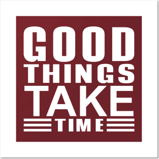 good things take time Posters and Art